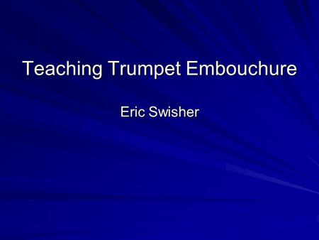 Teaching Trumpet Embouchure Eric Swisher