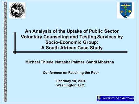 An Analysis of the Uptake of Public Sector Voluntary Counseling and Testing Services by Socio-Economic Group: A South African Case Study Michael Thiede,