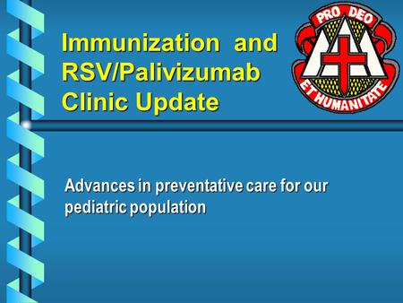 Immunization and RSV/Palivizumab Clinic Update Advances in preventative care for our pediatric population.
