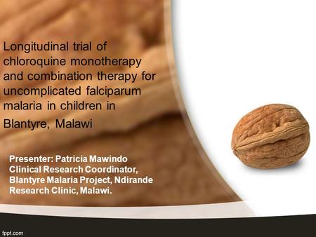 Longitudinal trial of chloroquine monotherapy and combination therapy for uncomplicated falciparum malaria in children in Blantyre, Malawi Presenter: Patricia.