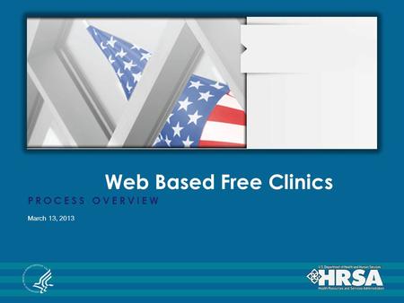 Web Based Free Clinics PROCESS OVERVIEW March 13, 2013.