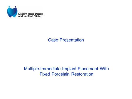 Case Presentation Multiple Immediate Implant Placement With Fixed Porcelain Restoration.