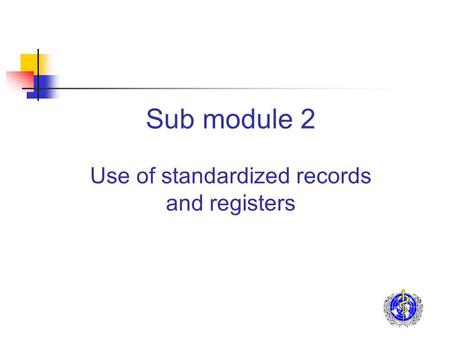 Sub module 2 Use of standardized records and registers.