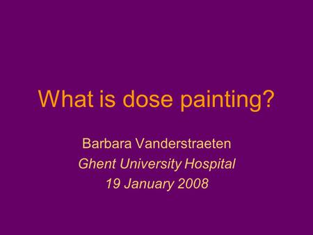 Barbara Vanderstraeten Ghent University Hospital 19 January 2008
