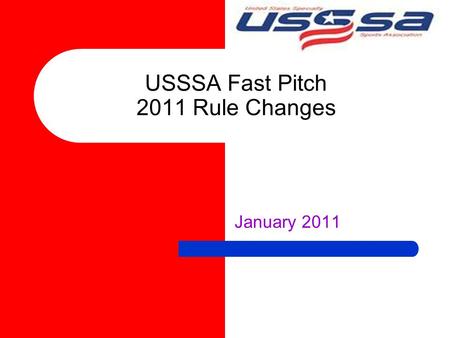 USSSA Fast Pitch 2011 Rule Changes January 2011. Major Rule Changes Three Major Rule Changes were adopted for the 2011 Season. Rule 1.1 Pitching Distances.