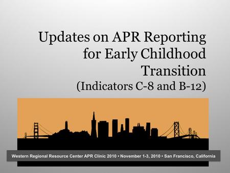 Updates on APR Reporting for Early Childhood Transition (Indicators C-8 and B-12)