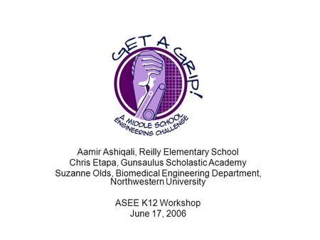 Aamir Ashiqali, Reilly Elementary School Chris Etapa, Gunsaulus Scholastic Academy Suzanne Olds, Biomedical Engineering Department, Northwestern University.