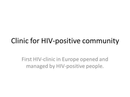 Clinic for HIV-positive community First HIV-clinic in Europe opened and managed by HIV-positive people.