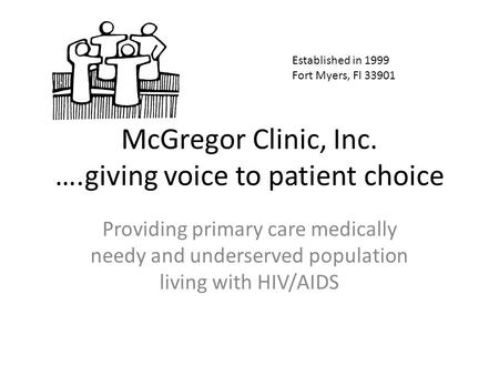 McGregor Clinic, Inc. ….giving voice to patient choice Providing primary care medically needy and underserved population living with HIV/AIDS Established.