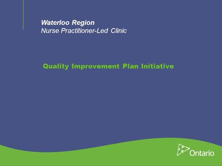 Waterloo Region Nurse Practitioner-Led Clinic Quality Improvement Plan Initiative.