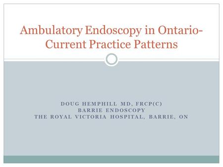 Ambulatory Endoscopy in Ontario- Current Practice Patterns