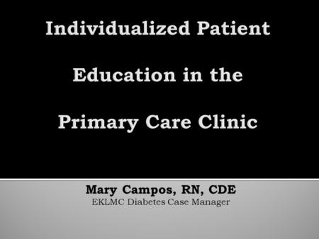 Mary Campos, RN, CDE EKLMC Diabetes Case Manager.
