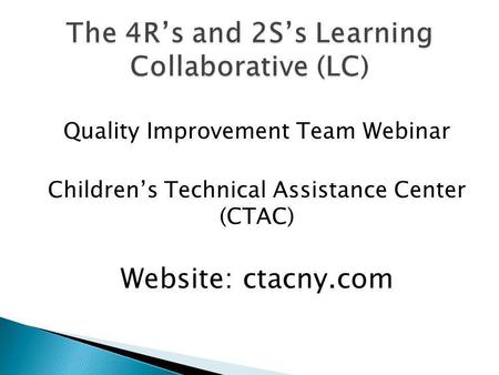 Quality Improvement Team Webinar Childrens Technical Assistance Center (CTAC) Website: ctacny.com.