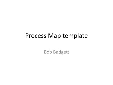 Process Map template Bob Badgett.