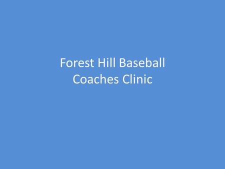 Forest Hill Baseball Coaches Clinic. Responsibilities Provide a safe physical environment. Be an effective and positive communicator. Teach the skills,