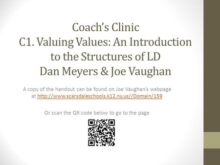 Coachs Clinic C1. Valuing Values: An Introduction to the Structures of LD Dan Meyers & Joe Vaughan A copy of the handout can be found on Joe Vaughans webpage.