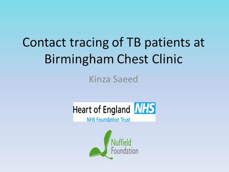 Contact tracing of TB patients at Birmingham Chest Clinic Kinza Saeed.