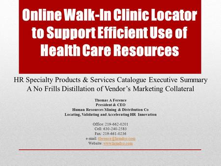 Online Walk-In Clinic Locator to Support Efficient Use of Health Care Resources HR Specialty Products & Services Catalogue Executive Summary A No Frills.
