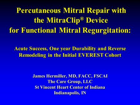 Percutaneous Mitral Repair with the MitraClip ® Device for Functional Mitral Regurgitation: Acute Success, One year Durability and Reverse Remodeling in.