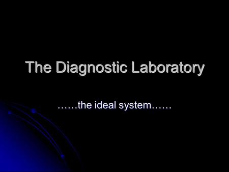 The Diagnostic Laboratory ……the ideal system……. Molecular Genetics Diagnostic Laboratory Exciting area of medical pathology Need to continually up-date.
