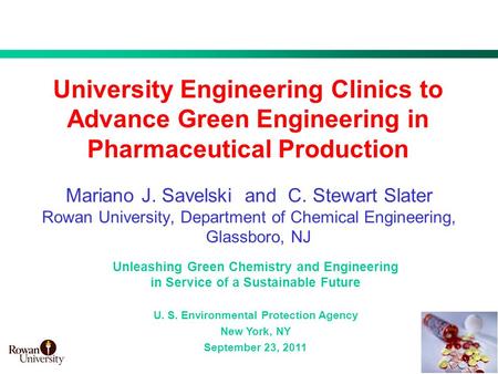 1 University Engineering Clinics to Advance Green Engineering in Pharmaceutical Production Mariano J. Savelski and C. Stewart Slater Rowan University,