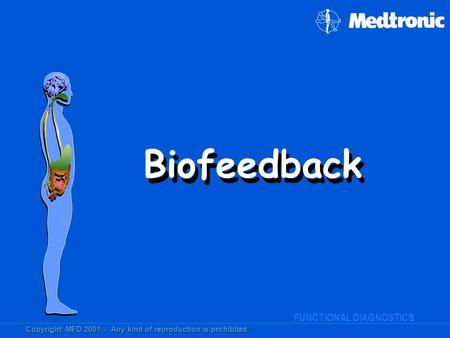 FUNCTIONAL DIAGNOSTICS GASTROINTESTINAL FUNCTIONAL DIAGNOSTICS Biofeedback Copyright MFD 2001 - Any kind of reproduction is prohibited.
