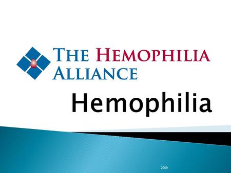Hemophilia 2009. Improving quality of life …until a cure…through L ower mortality I mproved outcomes F ewer hospitalizations E ducated independent patients.