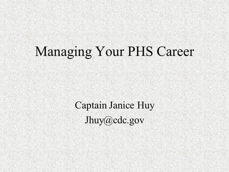 Managing Your PHS Career Captain Janice Huy