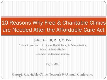 Julie Darnell, PhD, MHSA Assistant Professor, Division of Health Policy & Administration School of Public Health University of Illinois at Chicago May.