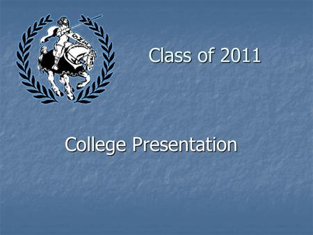 Class of 2011 College Presentation. Academic/College Counselors A - BtLili Englebrick A - BtLili Englebrick Bu - HahBarb Johnson Bu - HahBarb Johnson.