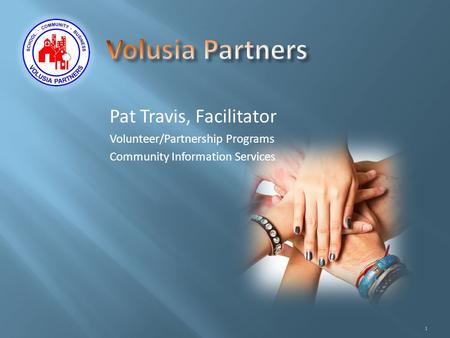 Pat Travis, Facilitator Volunteer/Partnership Programs Community Information Services 1.