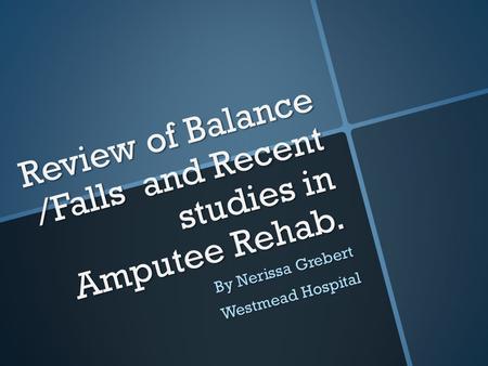 Review of Balance /Falls and Recent studies in Amputee Rehab.