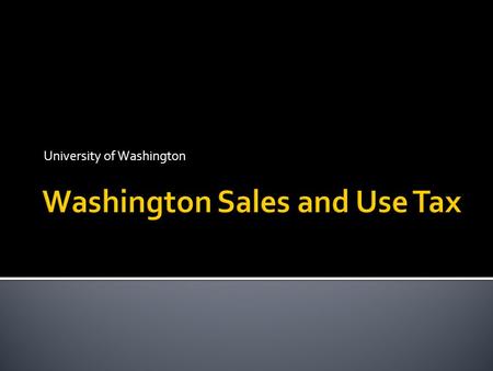 University of Washington. Retail Sales and Use Tax overview Destination Based Sales Tax Exemptions and How to Take Them PAS/Procard Common situations.