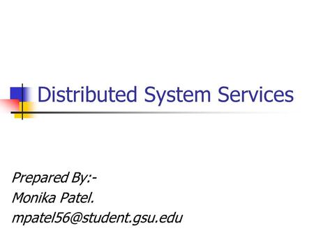 Distributed System Services Prepared By:- Monika Patel.