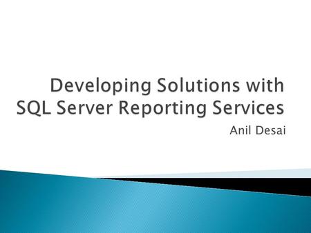 Anil Desai. Independent Consultant (Austin, TX) Author of numerous SQL Server books Certification Training Instructor, Implementing and Managing SQL Server.
