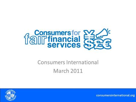 Consumers International March 2011 consumersinternational.org.