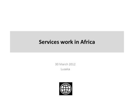 Services work in Africa 30 March 2012 Lusaka. Pillar I - Analytical Work: - EPAs and services - Professional services in Eastern and Southern Africa -