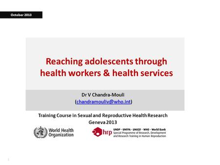 11 Reaching adolescents through health workers & health services Dr V Chandra-Mouli Training Course in Sexual.