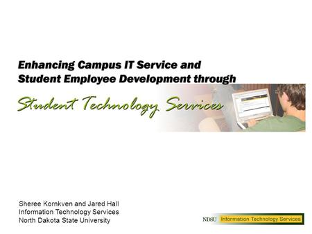Sheree Kornkven and Jared Hall Information Technology Services North Dakota State University.