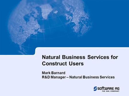 Natural Business Services for Construct Users Mark Barnard R&D Manager – Natural Business Services.
