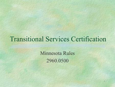 1 Transitional Services Certification Minnesota Rules 2960.0500.