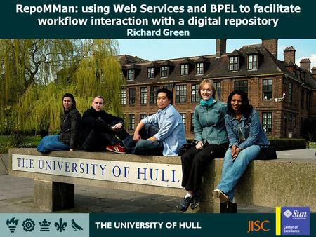 RepoMMan: using Web Services and BPEL to facilitate workflow interaction with a digital repository Richard Green.