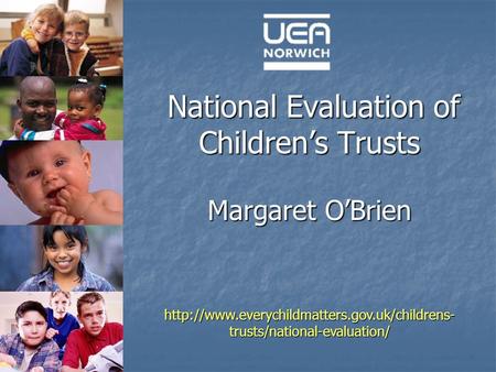 National Evaluation of Childrens Trusts Margaret OBrien National Evaluation of Childrens Trusts Margaret OBrien