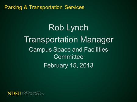 Parking & Transportation Services Rob Lynch Transportation Manager Campus Space and Facilities Committee February 15, 2013.
