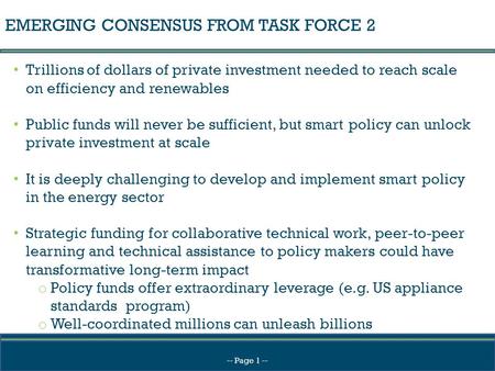EMERGING CONSENSUS FROM TASK FORCE 2 Trillions of dollars of private investment needed to reach scale on efficiency and renewables Public funds will never.
