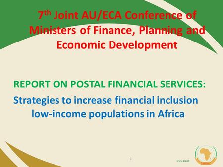 Www.au.int 7 th Joint AU/ECA Conference of Ministers of Finance, Planning and Economic Development REPORT ON POSTAL FINANCIAL SERVICES: Strategies to increase.