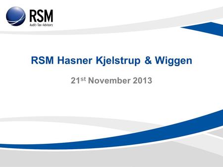 RSM Hasner Kjelstrup & Wiggen 21 st November 2013.