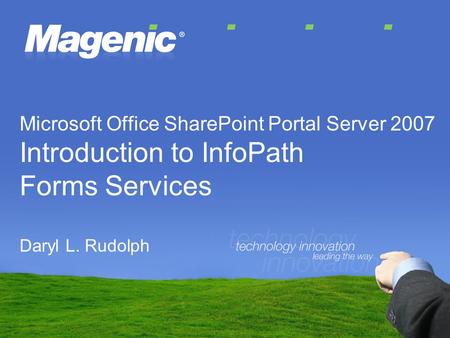Microsoft Office SharePoint Portal Server 2007 Introduction to InfoPath Forms Services Daryl L. Rudolph.