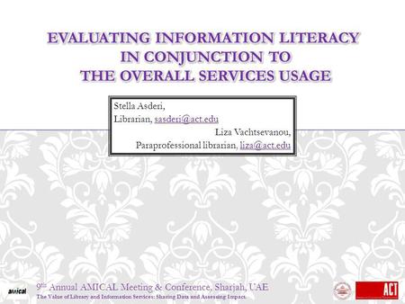 9 th Annual AMICAL Meeting & Conference, Sharjah, UAE The Value of Library and Information Services: Sharing Data and Assessing Impact. Stella Asderi,
