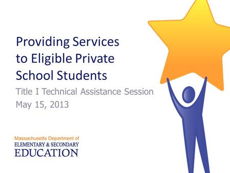 Providing Services to Eligible Private School Students Title I Technical Assistance Session May 15, 2013.